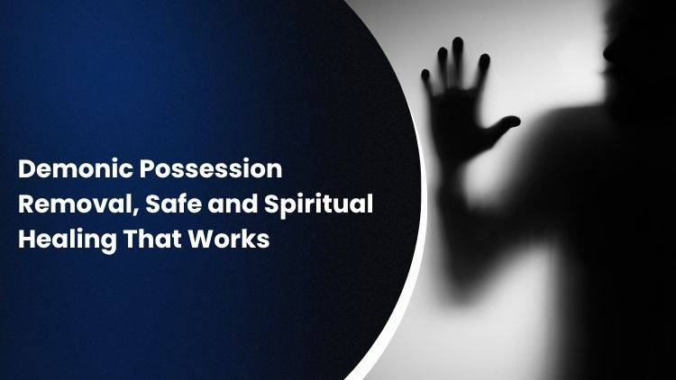 Demonic Possession Removal, Safe And Spiritual Healing That Works