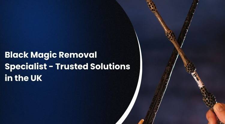 Black Magic Removal Expert in UK