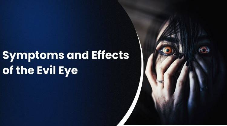  Symptoms And Effects of Evil Eye With Signs, Causes And Protection