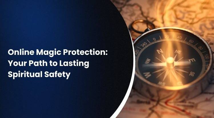 Online Magic Protection: Your Path to Lasting Spiritual Safety