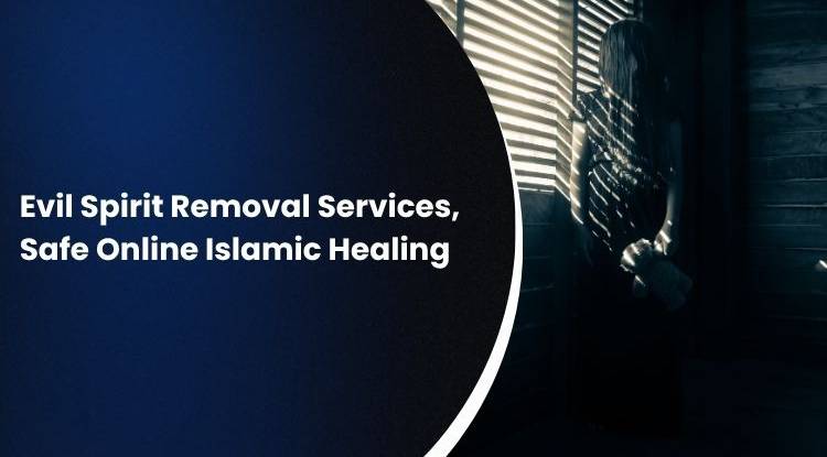 Evil Spirit Removal Services, Safe Online Islamic Healing