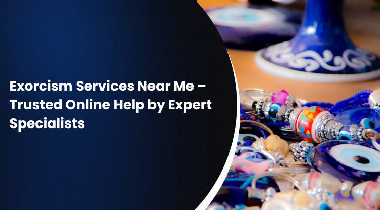 Exorcism Services Near Me – Trusted Online Help by Expert Specialists