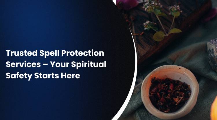 Trusted Spell Protection Services – Your Spiritual Safety Starts Here